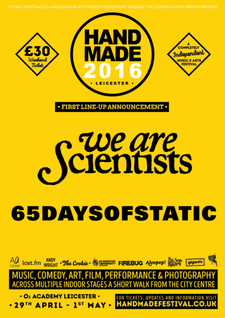 WE ARE SCIENTISTS & 65DAYSOFSTATIC announced as first headliners for Handmade Festival 2016: / April 29th - 1st May - O2 Academy Leicester 86 HANDMADE FESTIVAL