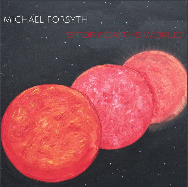 Michael Forsyth's New Album 'Stop For the World' Continues to Earn International Attention 86 Michael Forsyth