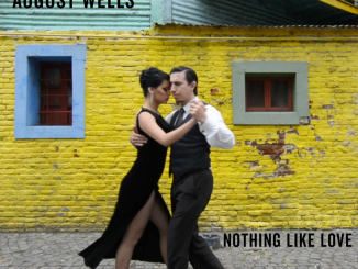AUGUST WELLS unveil new single 'Nothing Like Love' - Watch Video