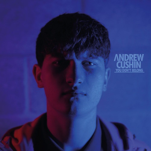 ANDREW CUSHIN shares video for new single ‘You Don’t Belong’ - Watch Now 86 Andrew Cushin