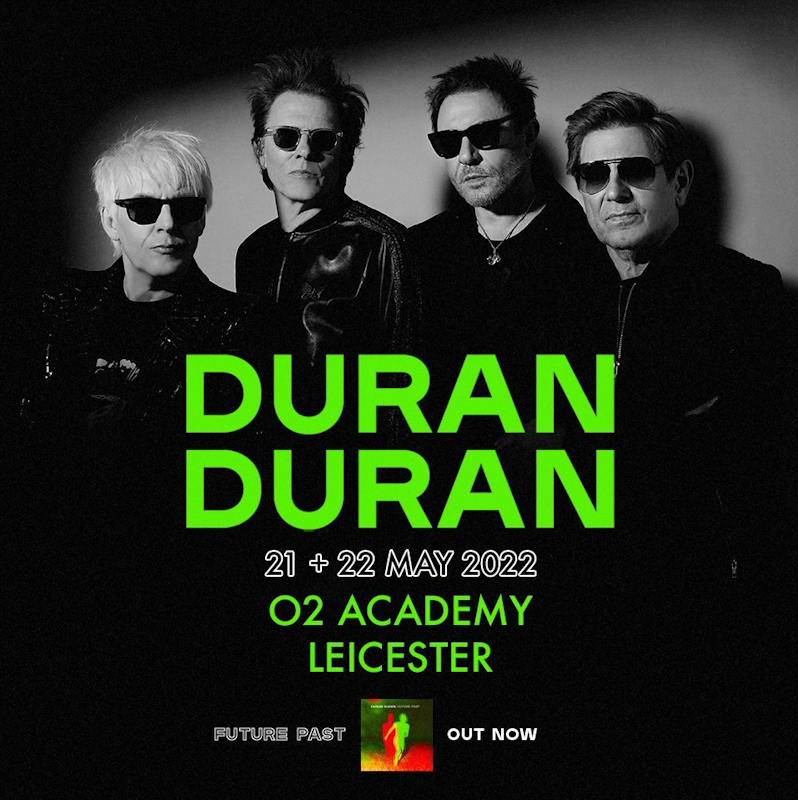 DURAN DURAN announce two British warm-up shows at the 02 Academy Leicester for May 21st and 22nd 86 Duran Duran