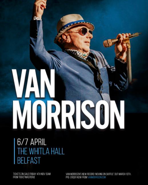 VAN MORRISON announces two intimate album launch shows at Whitla Hall, Belfast 86 VAN MORRISON